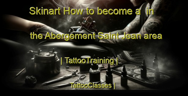 Skinart How to become a  in the Abergement Saint Jean area | TattooTraining | TattooClasses | SkinartTraining-France